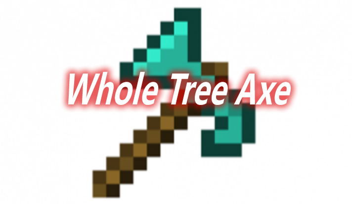 Whole Tree Axe Mod 